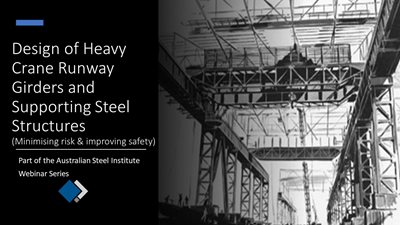 Design of Heavy Crane Runway Girders and Supporting Steel Structures (Minimising risk & improving sa