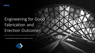Engineering for Good Fabrication and Erection Outcomes Webinar