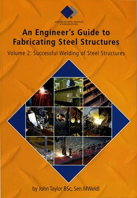 An engineer's guide to fabricating steel structures. Vol. 2: Successful welding of steel structure
